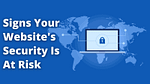 7 Signs Your Website Security is at Risk in 2023