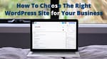 How To Choose The Right WordPress Site for Your Business digipix digipixinc.com