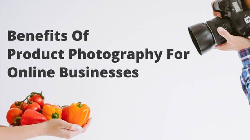Why Product Photography is Essential for Online Businesses in 2023