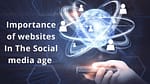 Importance of websites in the Social Media Age digipixinc digipix