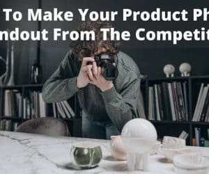 digipixinc-How-to-make-your-product-photos-stand-out-from-the-competition