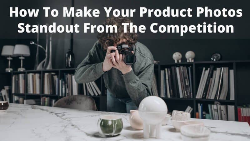 How to make your product photos stand out from the competition digipix digipixinc.com